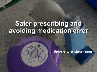 Safer prescribing and avoiding medication error University of Manchester 