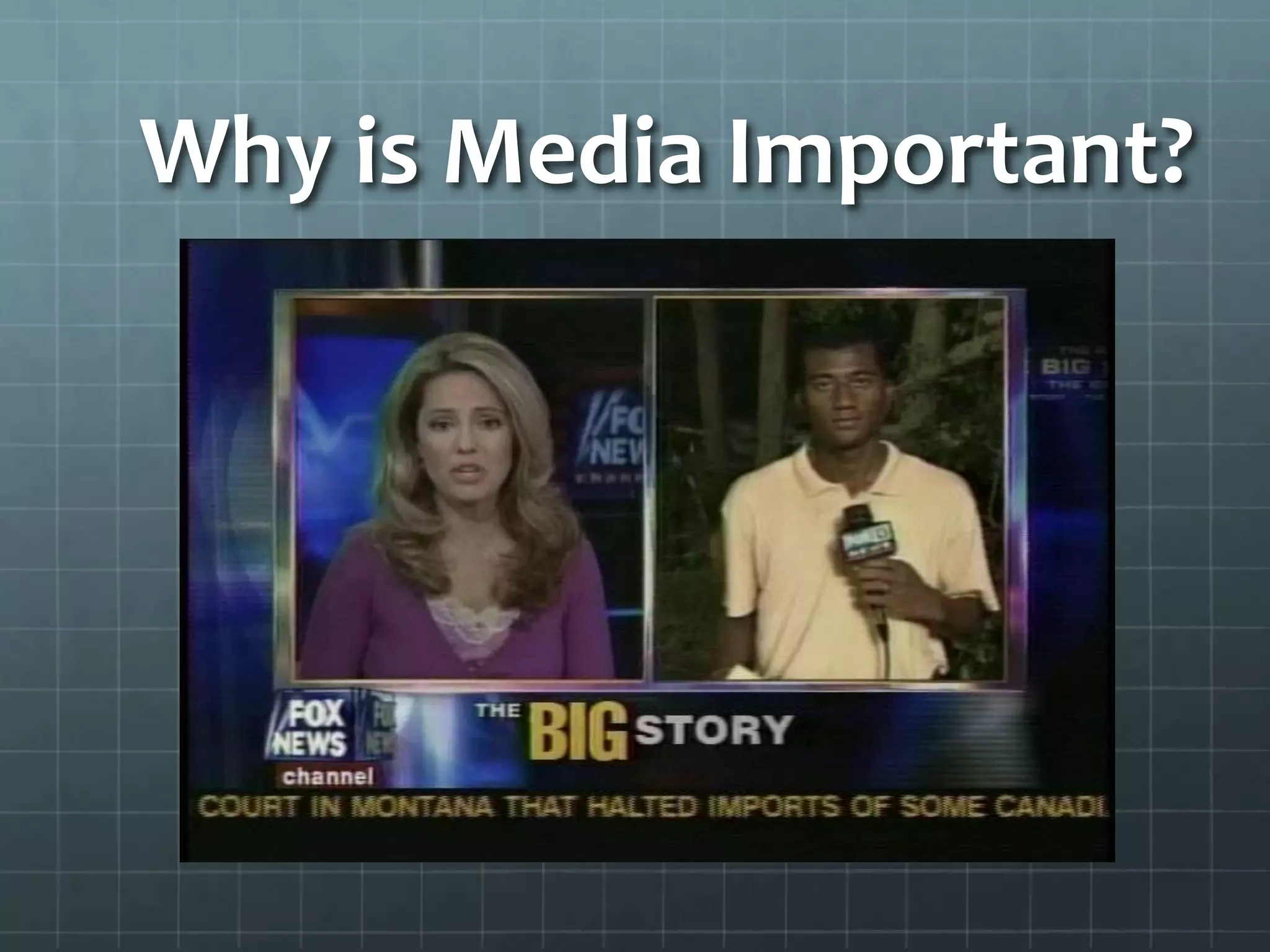Why is Media Important?
 