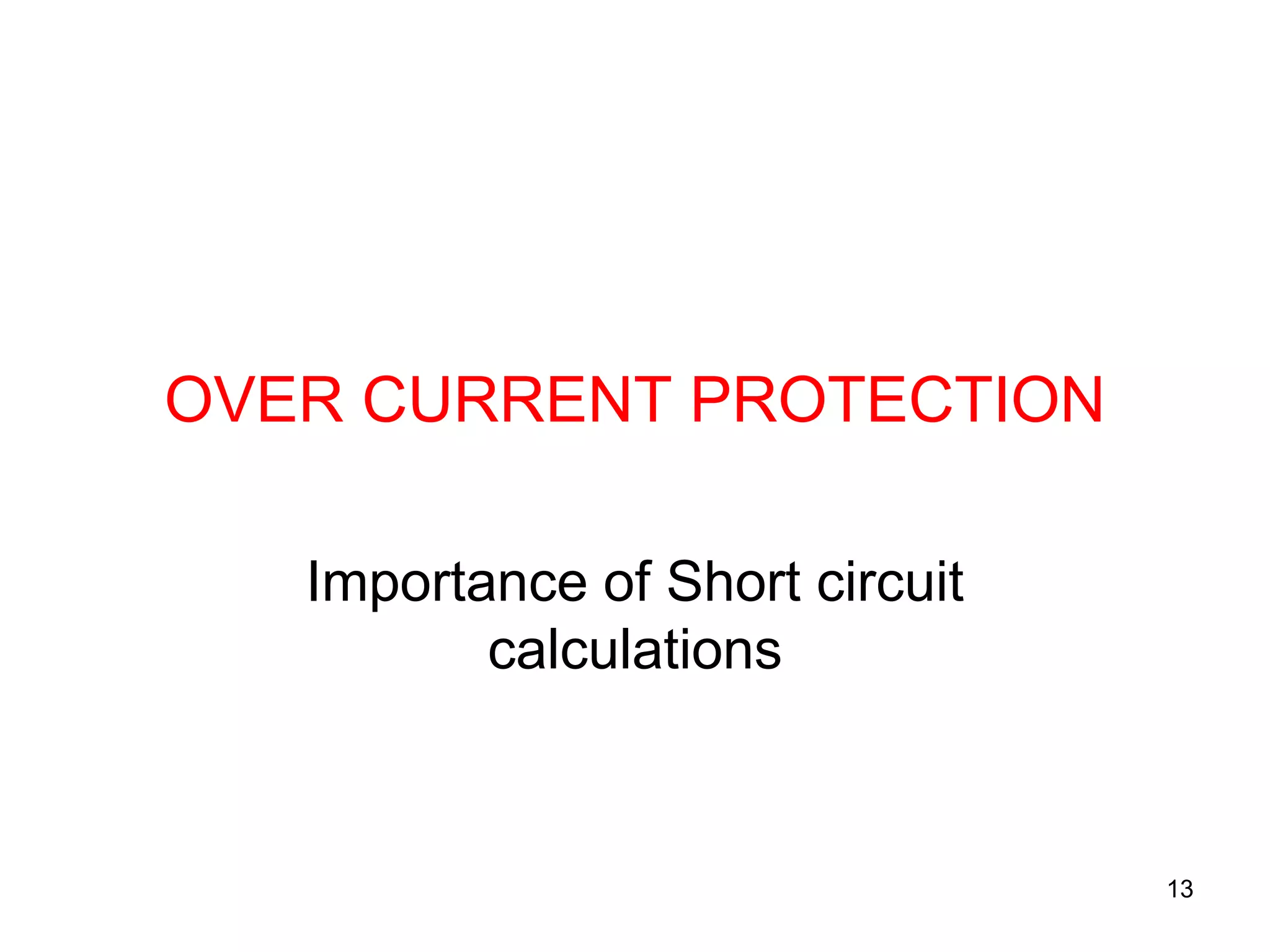 OVER CURRENT PROTECTION
Importance of Short circuit
calculations
13
 