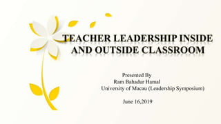 Presented By
Ram Bahadur Hamal
University of Macau (Leadership Symposium)
June 16,2019
 