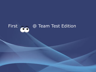 First  @ Team Test Edition 