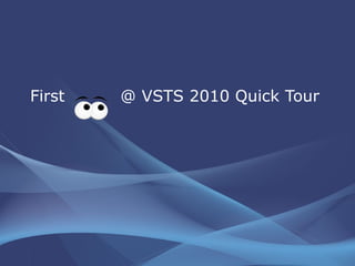 First  @ VSTS 2010 Quick Tour 