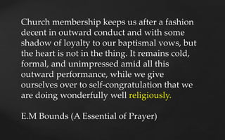 Church membership keeps us after a fashion
decent in outward conduct and with some
shadow of loyalty to our baptismal vows...
