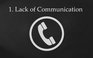 1. Lack of Communication
 