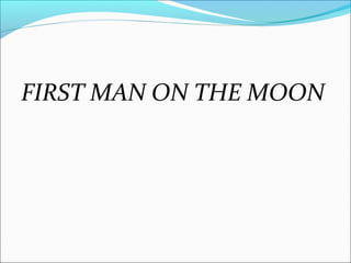 FIRST MAN ON THE MOON
 