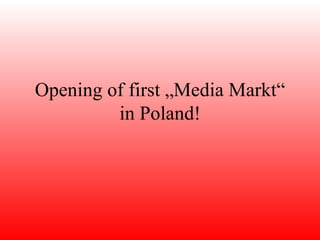 Opening of first „Media Markt“ in Poland! 