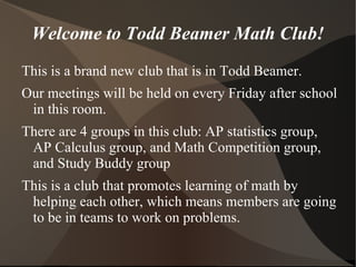 Welcome to Todd Beamer Math Club! This is a brand new club that is in Todd Beamer. 
