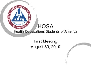 HOSA Health Occupations Students of America First Meeting August 30, 2010 