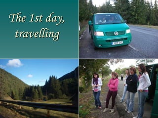 The 1st day,
 travelling
 
