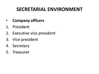 SECRETARIAL ENVIRONMENT
•
1.
2.
3.
4.
5.

Company officers
President
Executive vice president
Vice president
Secretary
Treasurer

 