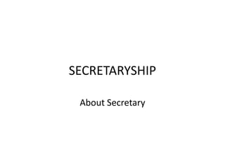 SECRETARYSHIP
About Secretary

 