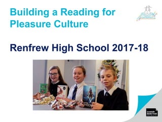 Building a Reading for
Pleasure Culture
Renfrew High School 2017-18
 