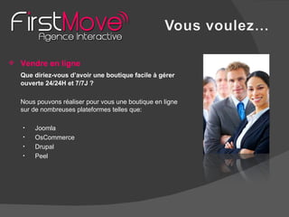 Vendre en ligne Que diriez-vous d’avoir une boutique facile à gérer ouverte 24/24H et 7/7J ?   Nous pouvons réaliser pour vous une boutique en ligne sur de nombreuses plateformes telles que: Joomla OsCommerce Drupal Peel 