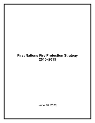 First Nations Fire Protection Strategy
2010–2015
June 30, 2010
 