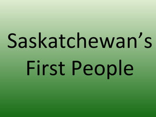 Saskatchewan’s First People 