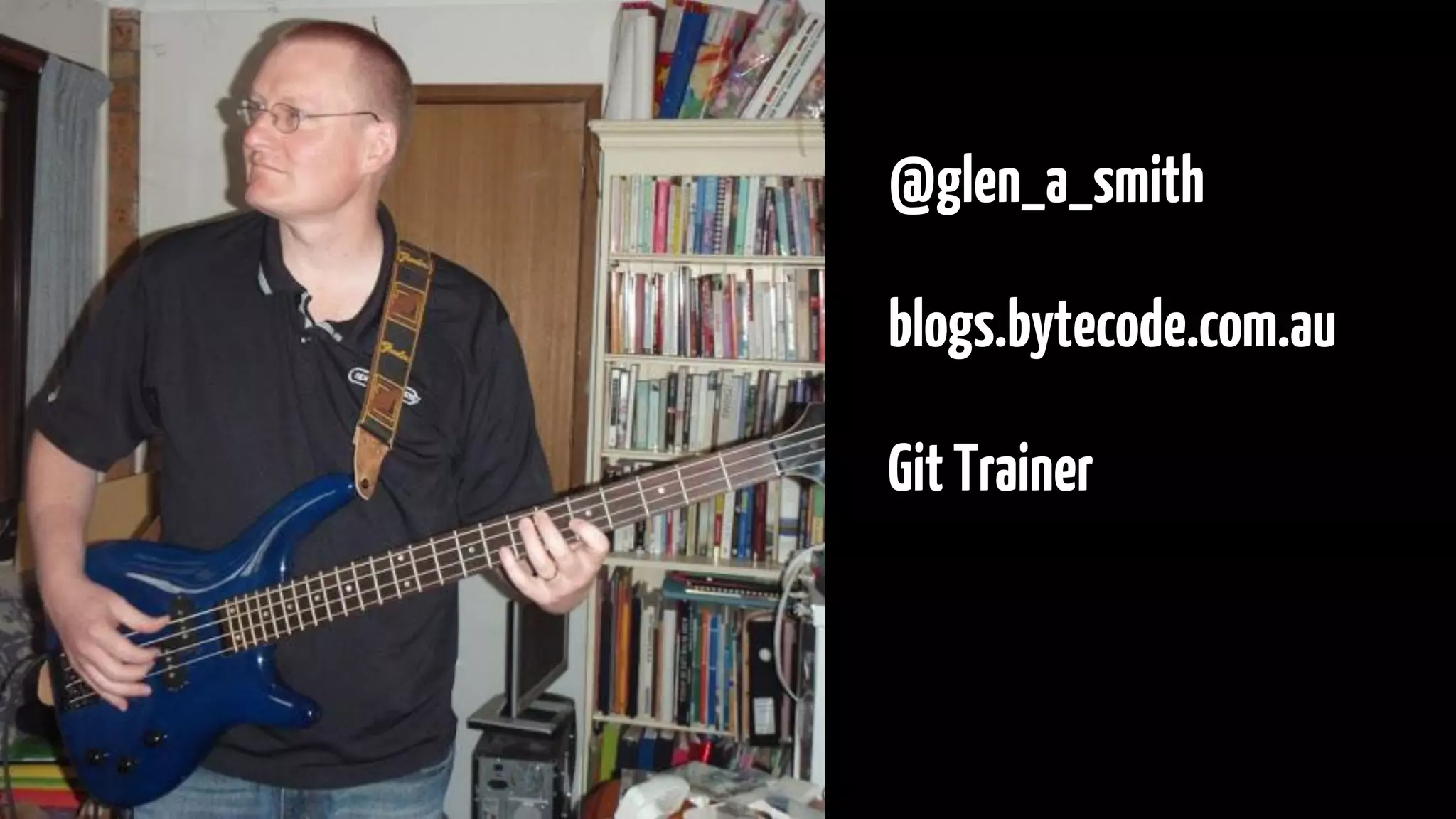 @glen_a_smith
blogs.bytecode.com.au
GitTrainer