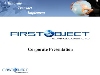Innovate
Transact
Implement
Corporate Presentation
 
