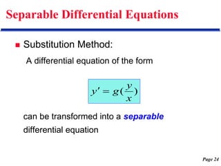 Page 24
Separable Differential Equations
 Substitution Method:
A differential equation of the form
can be transformed into a separable
differential equation
)
(
x
y
g
y 

 