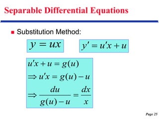 Page 25
Separable Differential Equations
 Substitution Method:
ux
y  u
x
u
y 



x
dx
u
u
g
du
u
u
g
x
u
u
g
u
x
u










)
(
)
(
)
(
 