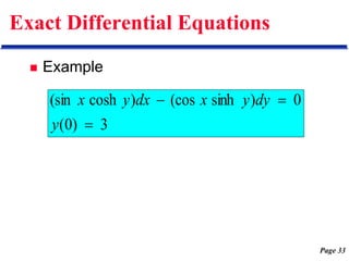 Page 33
Exact Differential Equations
 Example
3
)
0
(
0
)
sinh
(cos
)
cosh
(sin



y
dy
y
x
dx
y
x
 