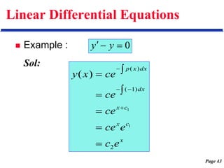 Page 43
Linear Differential Equations
 Example :
Sol:
0


 y
y
x
c
x
c
x
dx
dx
x
p
e
c
e
ce
ce
ce
ce
x
y
2
)
1
(
)
(
1
1
)
(











 