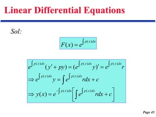 Page 45
Linear Differential Equations
Sol:


dx
x
p
e
x
F
)
(
)
(





 




















c
dx
r
e
e
x
y
c
dx
r
e
y
e
r
e
y
e
py
y
e
dx
x
p
dx
x
p
dx
x
p
dx
x
p
dx
x
p
dx
x
p
dx
x
p
)
(
)
(
)
(
)
(
)
(
)
(
)
(
)
(
)
(
)
(
 
