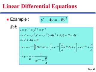 Page 49
Linear Differential Equations
 Example :
Sol:
2
By
Ay
y 



 
A
B
ce
u
y
A
B
ce
c
dx
e
A
B
e
c
dx
Be
e
u
B
Au
u
Ay
B
Ay
By
y
y
y
u
y
y
y
u
Ax
Ax
Ax
Ax
Ax
Ax
a














































1
1
)
( 1
2
2
2
1
2
1
1
 