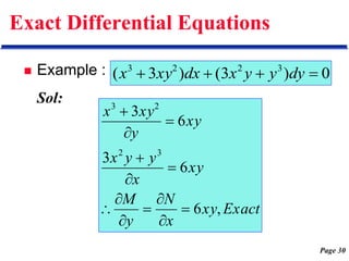 Page 30
Exact Differential Equations
 Example :
Sol:
0
)
3
(
)
3
( 3
2
2
3



 dy
y
y
x
dx
xy
x
Exact
xy
x
N
y
M
xy
x
y
y
x
xy
y
xy
x
,
6
6
3
6
3
3
2
2
3













 