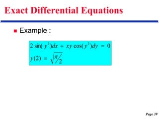 Page 39
Exact Differential Equations
 Example :
2
)
2
(
0
)
cos(
)
sin(
2 2
2




y
dy
y
xy
dx
y
 