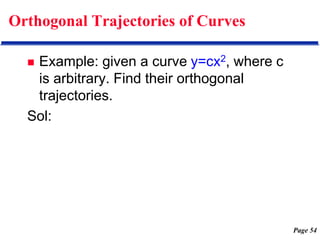 Page 54
Orthogonal Trajectories of Curves
 Example: given a curve y=cx2, where c
is arbitrary. Find their orthogonal
trajectories.
Sol:
 