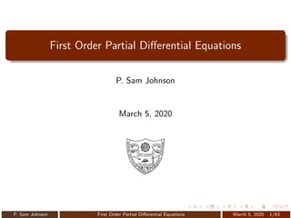 First Order Partial Differential Equations
P. Sam Johnson
March 5, 2020
P. Sam Johnson First Order Partial Differential Equations March 5, 2020 1/63
 