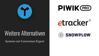 Systeme mit Conversion-Export
Weitere Alternativen
 