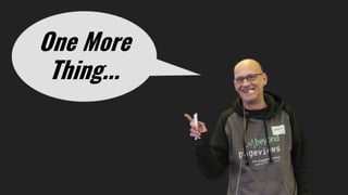 One More
Thing...
 