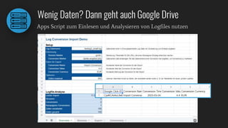 Wenig Daten? Dann geht auch Google Drive
Apps Script zum Einlesen und Analysieren von Logfiles nutzen
 