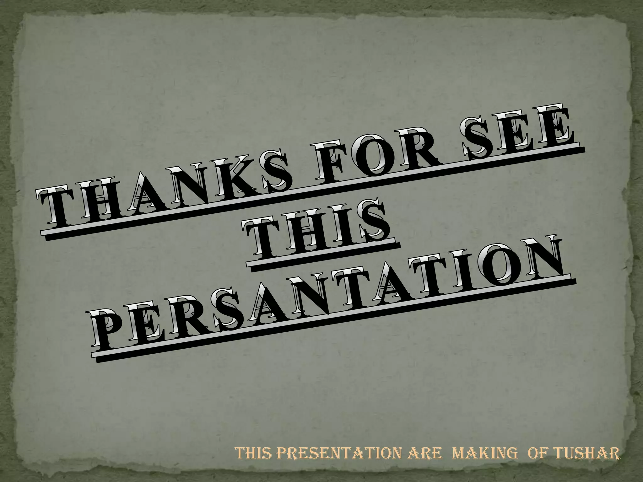 This presentation are making of tushar
 