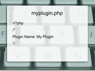 myplugin.php
<?php
/*
Plugin Name: My Plugin
*/
 