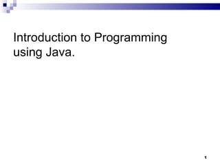 Introduction to Programming  using Java. 