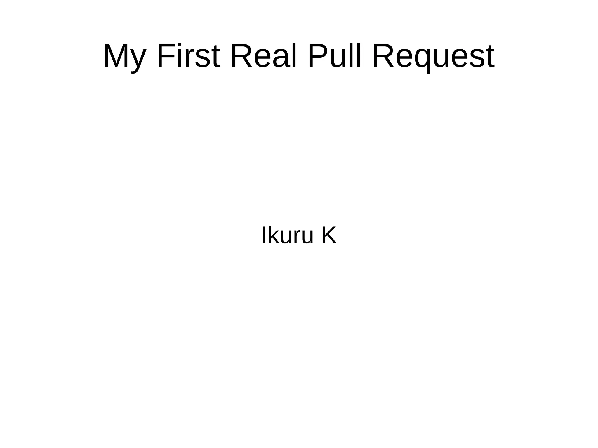 My First Real Pull Request
Ikuru K