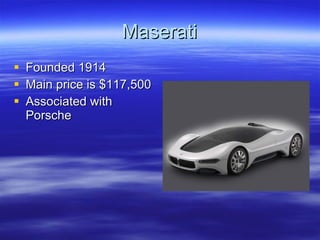 Maserati Founded 1914 Main price is $117,500 Associated with Porsche 