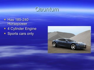 Qauntum Has 185-240 Horsepower 4 Cylinder Engine Sports cars only 