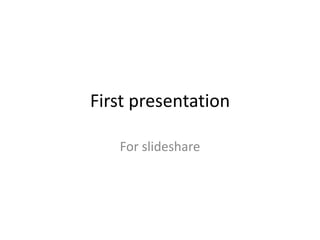 First presentation For slideshare 