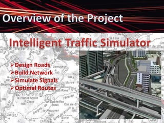 Overview of the Project Intelligent Traffic Simulator ,[object Object]