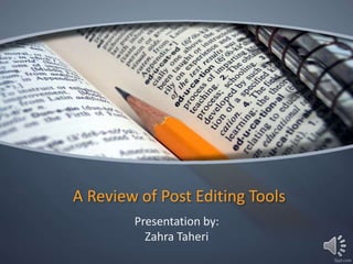 A Review of Post Editing Tools
Presentation by:
Zahra Taheri
 