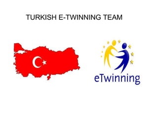 TURKISH E-TWINNING TEAM 
 