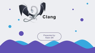 Clang
Presented by:
Rabin BK
 