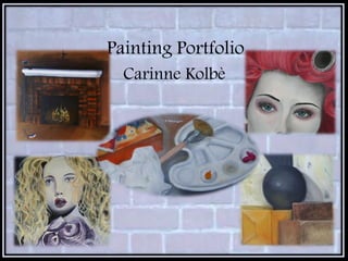 Painting Portfolio
  Carinne Kolbè
 