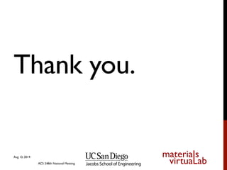 materiaIs
virtuaLab
Thank you.	

Aug 12, 2014
ACS 248th National Meeting
 