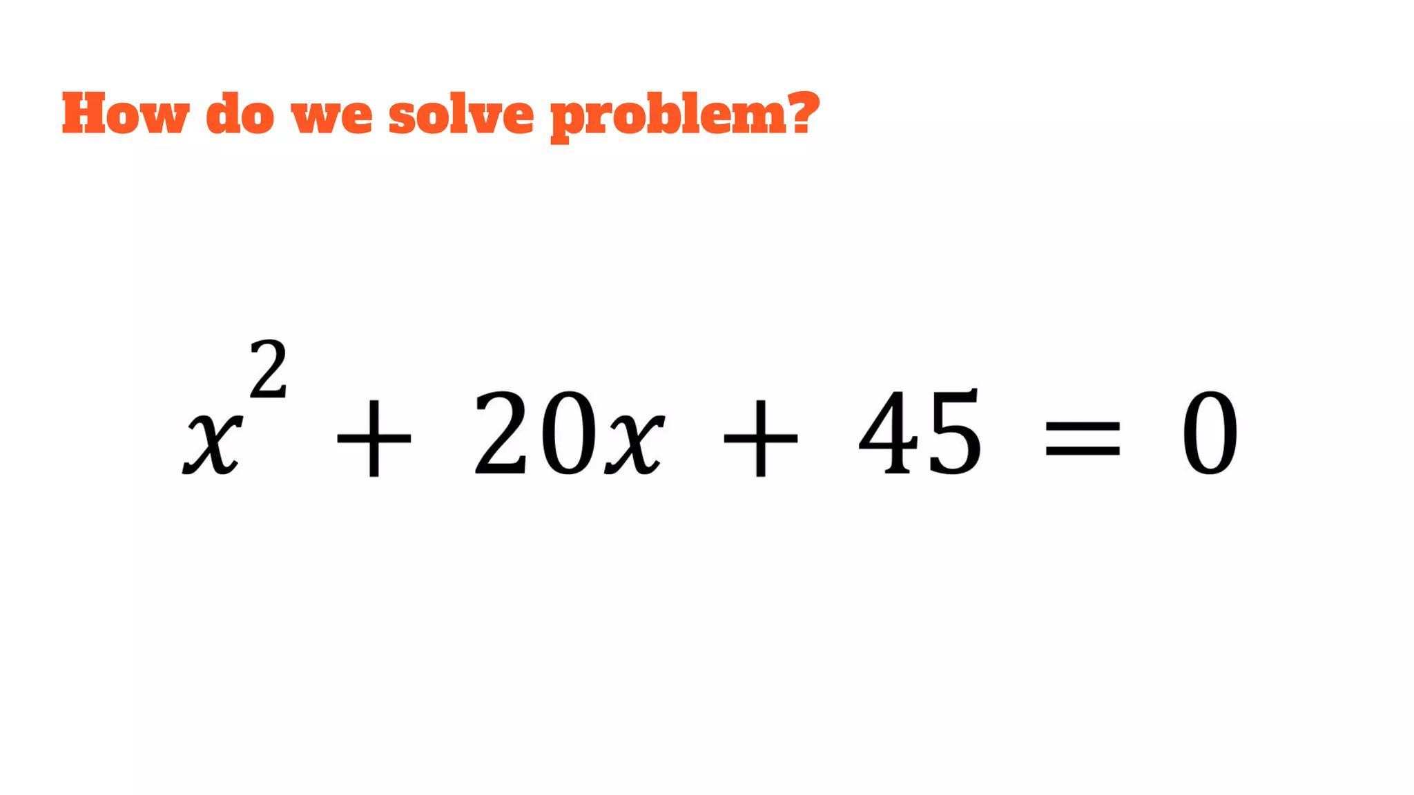 How do we solve problem?
 