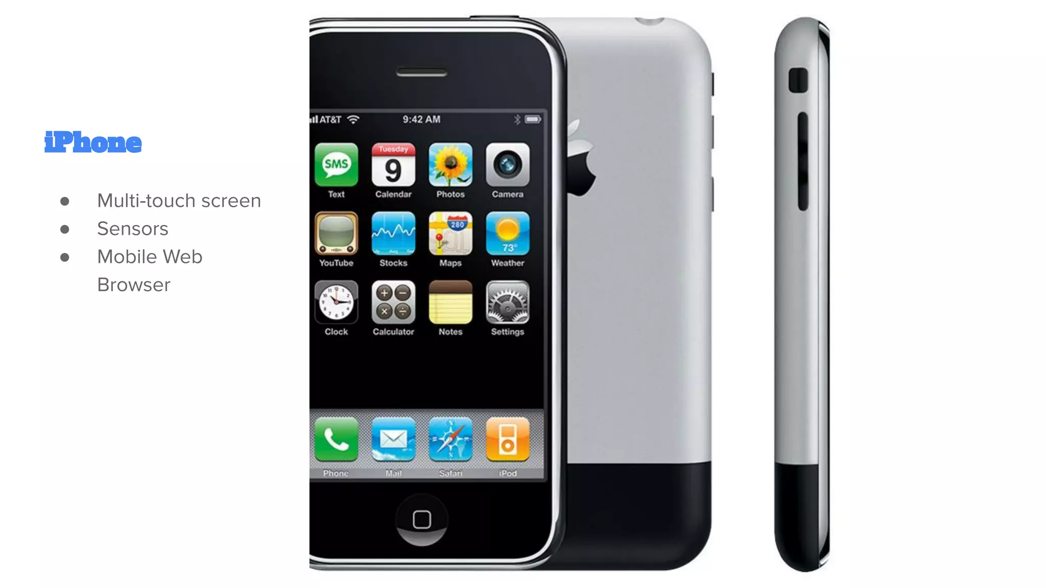 iPhone
● Multi-touch screen
● Sensors
● Mobile Web
Browser
 