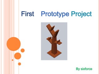 First   Prototype Project




                   By sixforce
 